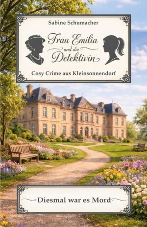 Frau Emilia und die Detektivin - Diesmal war es Mord (Cosy Crime aus Kleinsonnendorf)