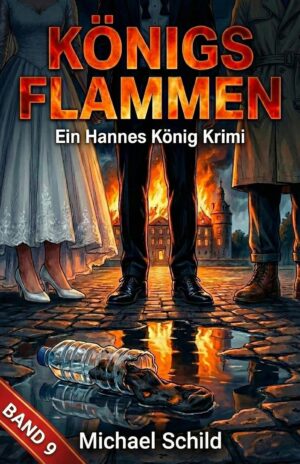 KÖNIGS FLAMMEN: Ein Hannes König Krimi Band 9