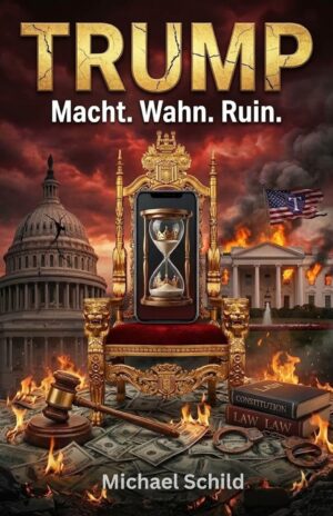 Trump - Macht, Wahn, Ruin